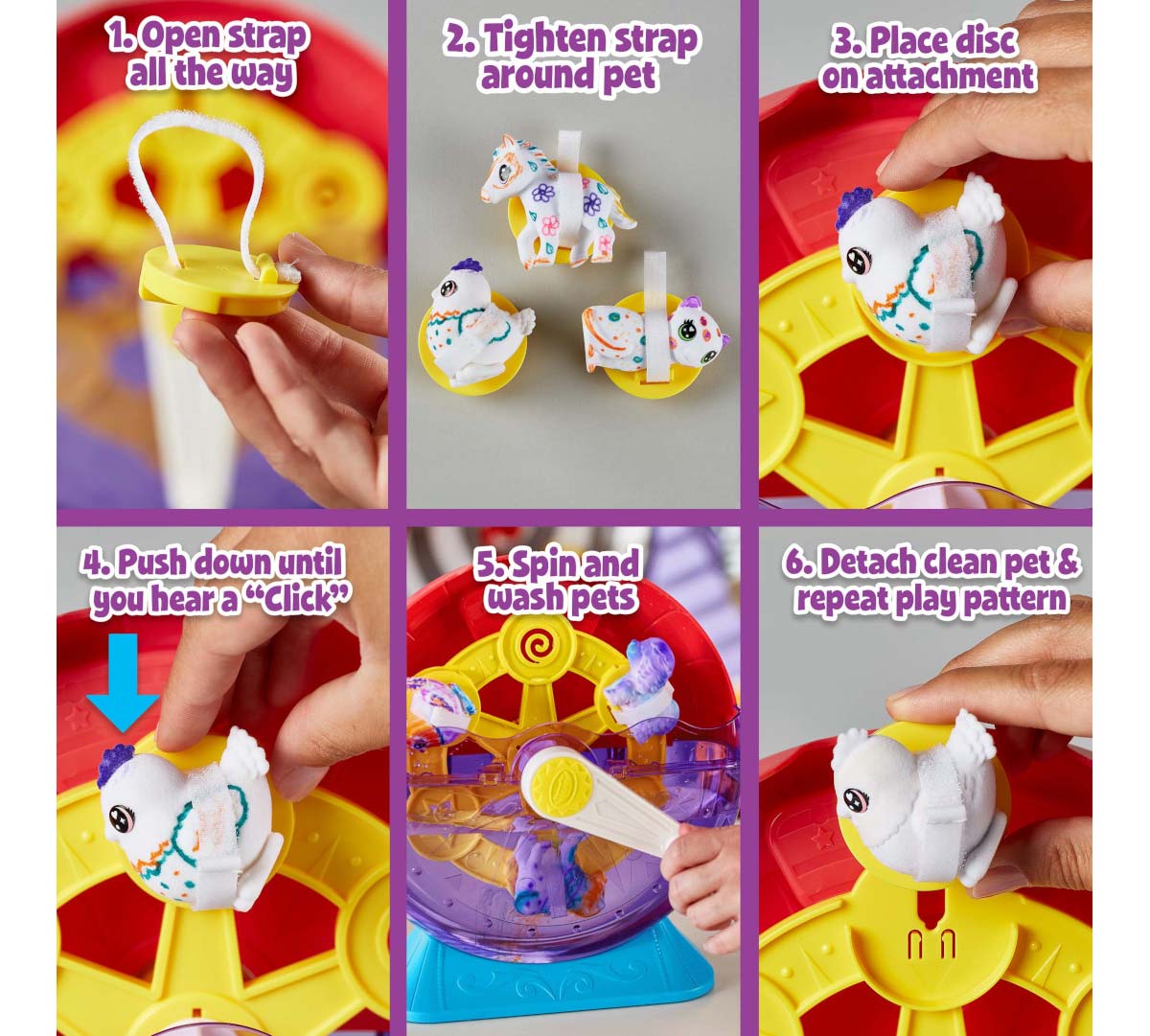 Scribble Scrubbie Pets Carnival Spin Wash 1. open strap all the way. 2. Tighten strap around pet. 3. Place disc on attachment. 4. Push down until you hear a click. 5. Spin and wash pets. 6. Detach clean pet & repeat play pattern.